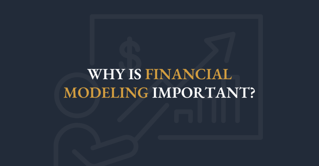 Why is Financial Modeling Important